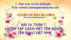 Luyện tập viết tên người, tên địa lí Việt Nam. Tuần 7 bài 14
