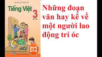 Kể về một người lao động trí óc, bài tập làm văn lớp 3 - Kinh nghiệm dạy học