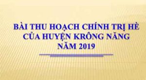 Bài thu hoạch chính trị hè 2019 của huyện Krông Năng