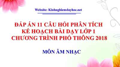 11 câu phân tích kế hoạch bài dạy môn Âm Nhạc lớp 1 - Kinh nghiệm dạy học