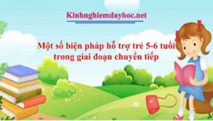 Một số biện pháp hỗ trợ trẻ 5-6 tuổi trong giai đoạn chuyển tiếp