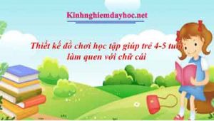 Thiết kế đồ chơi học tập giúp trẻ 4-5 tuổi làm quen với chữ cái