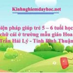 Một số biện pháp giúp trẻ 5 – 6 tuổi học tốt môn làm quen chữ cái ở trường mẫu giáo Hoa Cúc - Thị TRấn Hải Lý - Tỉnh Bình Thuận