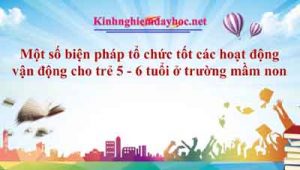 Một số biện pháp tổ chức tốt các hoạt động vận động cho trẻ 5 - 6 tuổi ở trường mầm non