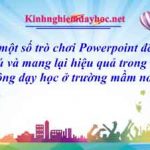 Thiết kế một số trò chơi Powerpoint để giúp trẻ hứng thú và mang lại hiệu quả trong các hoạt động dạy học ở trường mầm non