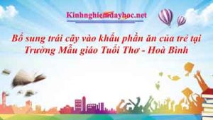 Bổ sung trái cây vào khẩu phần ăn của trẻ tại Trường Mẫu giáo Tuổi Thơ - Hoà Bình