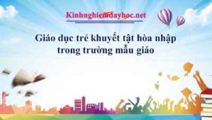 Giáo dục trẻ khuyết tật hòa nhập trong trường mẫu giáo